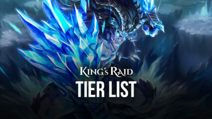 BlueStacks’ Comprehensive Tier List for KING’S RAID
