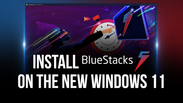 How to Install BlueStacks 5 on the New Windows 11