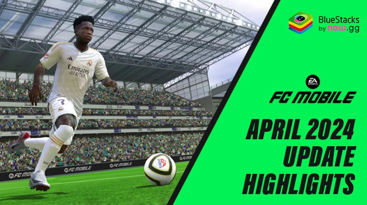 EA SPORTS FC MOBILE SOCCER April 2024 Update Highlights – Gameplay Enhancements and Other Improvements