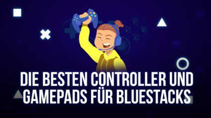 Die besten Controller, die du mit BlueStacks ausprobieren solltest