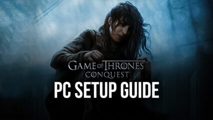 How to Play Game of Thrones: Conquest on PC with BlueStacks