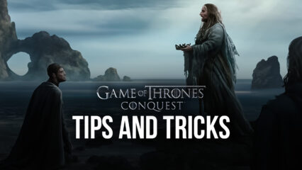 Game of Thrones: Conquest Tips & Tricks to Help You Become Stronger