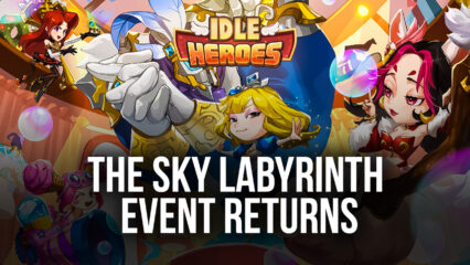 Idle Heroes: The Sky Labyrinth Makes A Grand Return