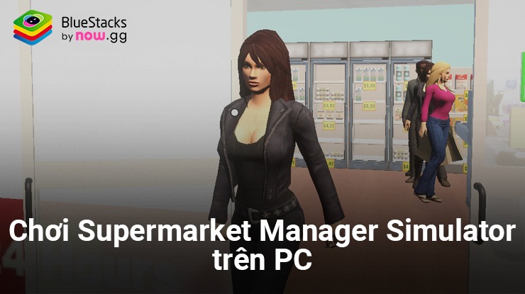 Cùng chơi Supermarket Manager Simulator trên PC với BlueStacks