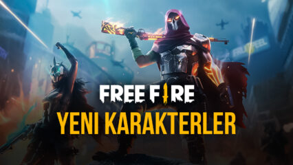 Free Fire Yeni Karakterler Rehberi