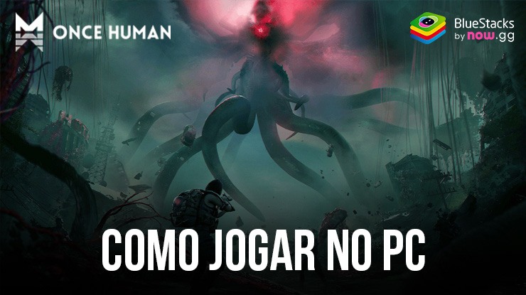 Como fazer para jogar o Once Human no PC com o BlueStacks