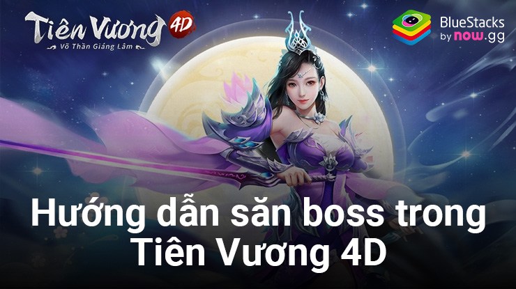 Chơi Tiên Vương 4D trên PC: Hướng dẫn săn boss