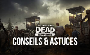 The Walking Dead: Survivors – Conseils & Astuces Pour Améliorer Votre Camp