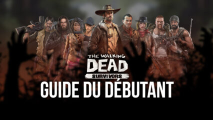 Le Guide du Débutant de BlueStacks pour The Walking Dead: Survivors