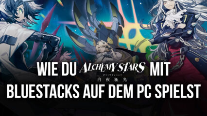 Warum solltest du Alchemy Stars auf BlueStacks spielen?