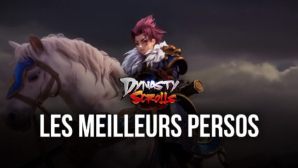 Les 5 Meilleurs Personnages dans Dynasty Scrolls