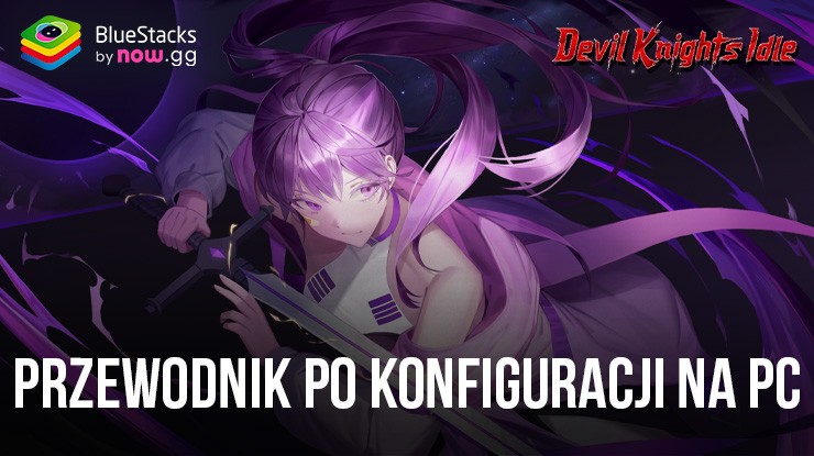 Jak grać w Devil Knights Idle z BlueStacks na PC