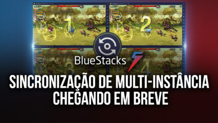 A Sincronização de Multi-Instâncias está chegando ao BlueStacks 5, na atualização 5.1