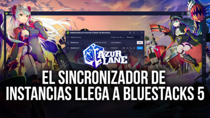 El Sincronizador de Instancias Llega a BlueStacks 5 en su Actualización 5.1