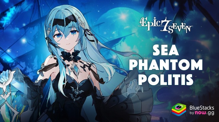 Epic Seven – New Hero Sea Phantom Politis, 2 New Exclusive Equipment’s, and Arky’s Special Operation Event