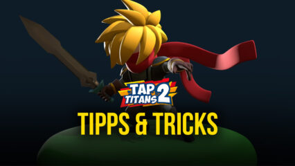 Tap Titans 2 – Tipps und Tricks für Fortgeschrittene