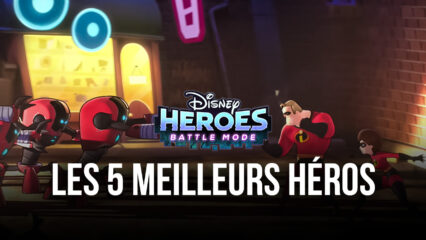 Disney Heroes: Battle Mode – Les 5 Meilleurs Héros Que Vous Devriez Obtenir