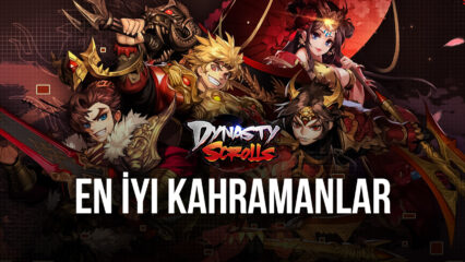 Dynasty Scrolls En İyi Kahramanlar