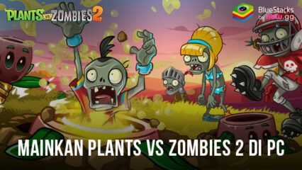 Cara Instal dan Memainkan Plants vs Zombies 2 di PC dengan BlueStacks