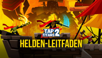 Tap Titans 2 – Ausführliche Heldenanleitung