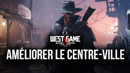 West Game sur PC : Comment Améliorer Rapidement Votre Centre-Ville