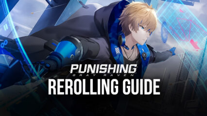 Punishing: Gray Raven Reroll Guide – Summon the Best Characters From the Very Beginning
