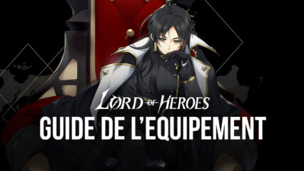 Lord of Heroes sur PC – Présentation du Système d’Équipement