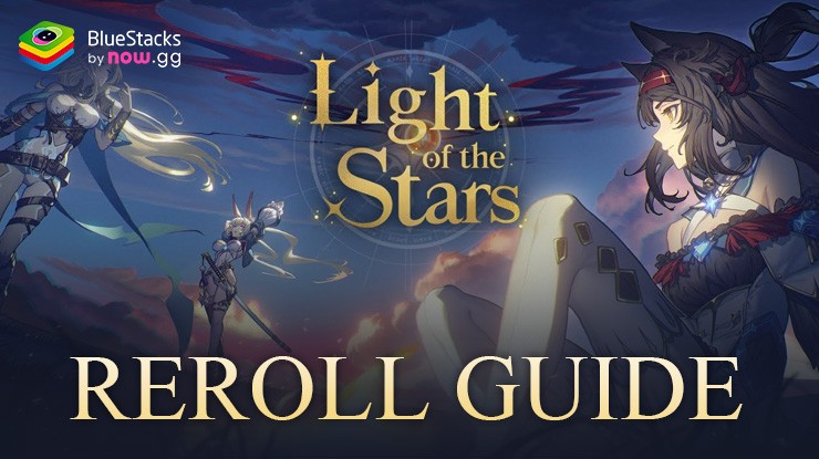 Light of the Stars Reroll Guide – Unlock Top Tier Characters from the Start in a Few Easy Steps