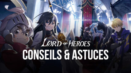 Les Meilleurs Conseils, Astuces et Stratégies pour Lord of Heroes sur PC