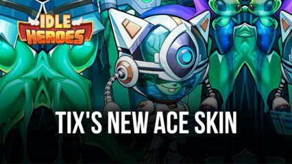 Idle Heroes: Tix’s New Ace Skin, Imp’s Adventure, and More