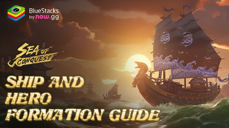All Ship and Hero Formations to Use in Sea of Conquest: Pirate War Beginners