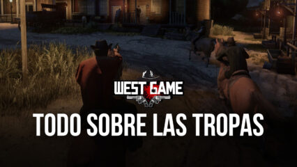 West Game en PC – Guía Informativa Sobre las Tropas y Cómo Crear tu Ejército