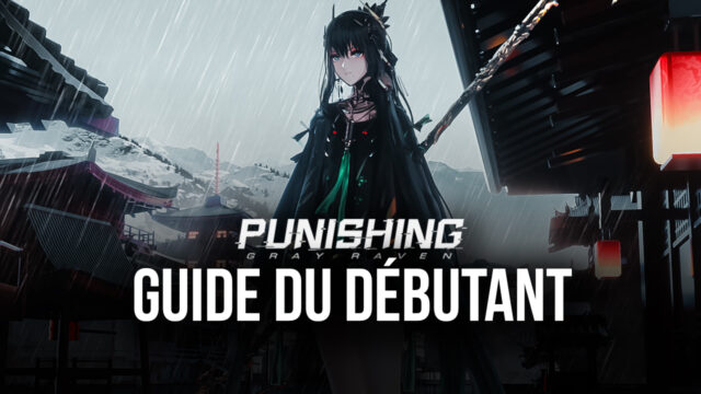 Le Guide du Débutant pour Punishing: Gray Raven – Les Meilleurs Conseils et Astuces pour les Nouveaux Joueurs