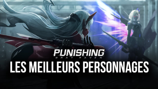 Punishing: Gray Raven - Notre Sélection des Meilleurs Personnages du Jeu