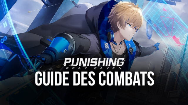 Punishing: Gray Raven – Présentation des Mécaniques de Combat
