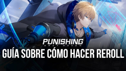 Guía de Reroll Para Punishing: Gray Raven – Invoca a los Mejores Personajes Desde el Principio