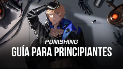 Guía de Principiantes Para Punishing: Gray Raven – Los Mejores Trucos y Consejos Para Novatos