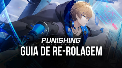 Punishing: Gray Raven – Guia de re-rolagem: Invoque os melhores personagens no começo do jogo