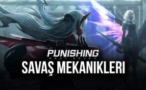 Punishing: Gray Raven Savaş Mekanikleri Rehberi
