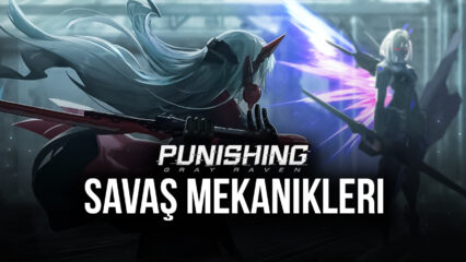 Punishing: Gray Raven Savaş Mekanikleri Rehberi