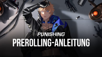 Punishing: Gray Raven Rerolling-Anleitung – Sammel von Anfang an die besten Charaktere