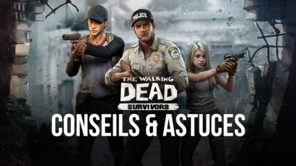 Conseils et Astuces pour The Walking Dead: Road to Survival