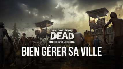 Gérer sa Ville dans The Walking Dead: Road To Survival