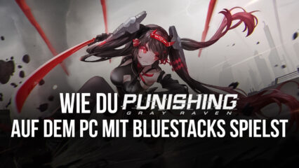 Wie du Punishing: Gray Raven auf dem PC mit BlueStacks spielst