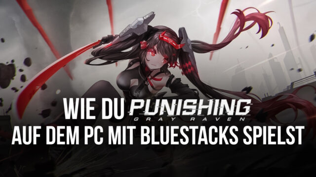 Wie du Punishing: Gray Raven auf dem PC mit BlueStacks spielst