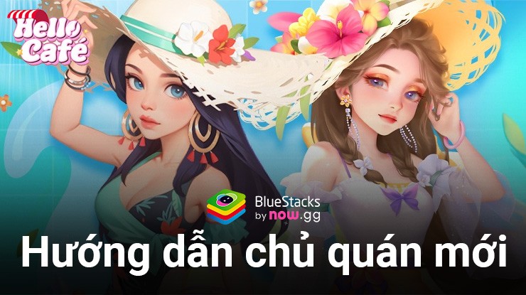 Hướng dẫn những ngày đầu mới mở quán khi chơi Hello Café trên PC với BlueStacks