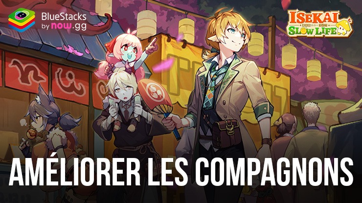 Isekai: Slow Life – Augmentez la Puissance de Vos Compagnons en Utilisant ces Méthodes