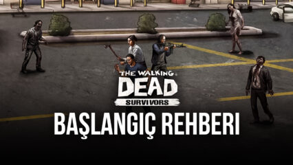 The Walking Dead: Survivors Başlangıç Rehberi