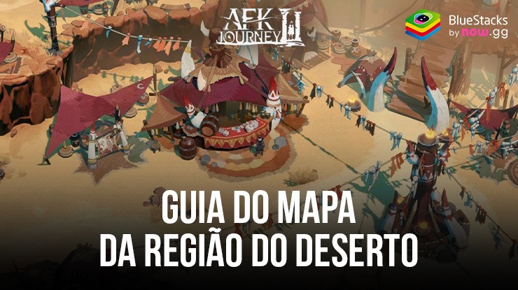 AFK Journey: guia do mapa da Região do Deserto