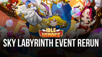 Idle Heroes: New Code Plus the Sky Labyrinth Event Rerun